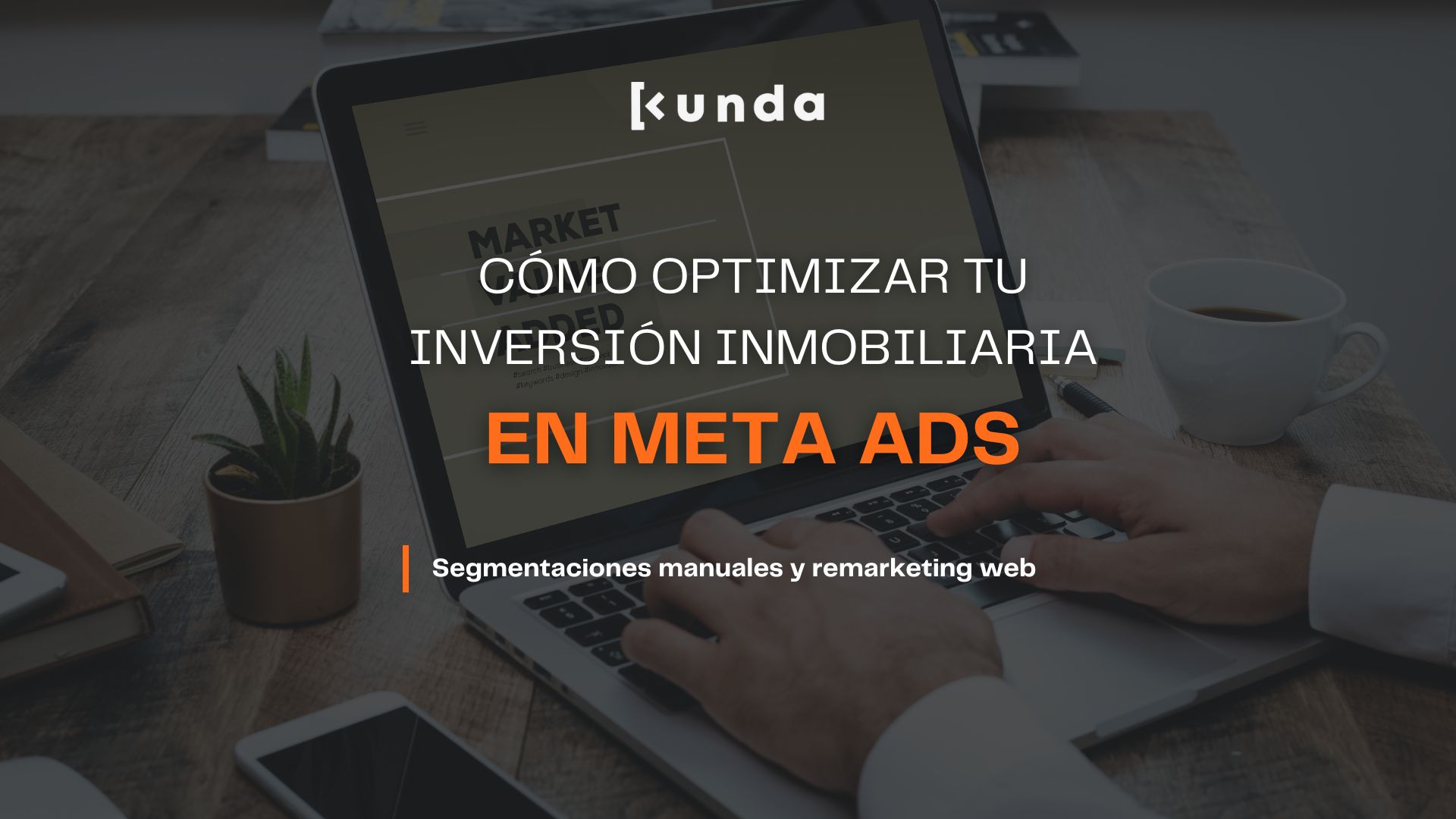 Cómo optimizar tu inversión inmobiliaria en Meta Ads